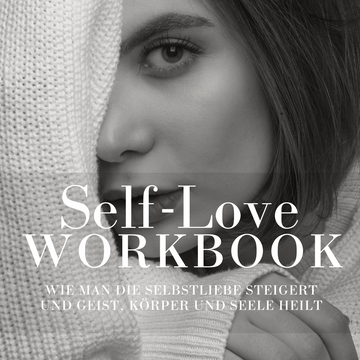 SELF-LOVE WORKBOOK - Wie man die Selbstliebe steigert und Geist, Körper und Seele heilt, 94 Seiten